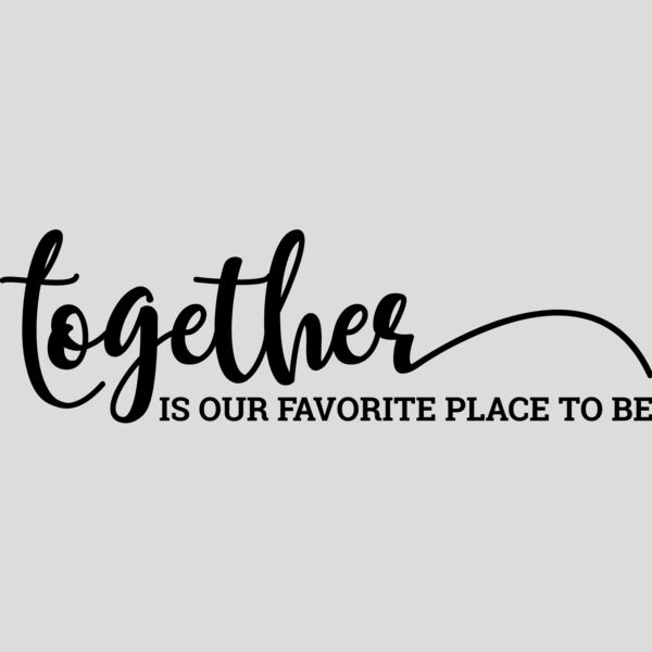 Together is our favorite place to be Thumbnail