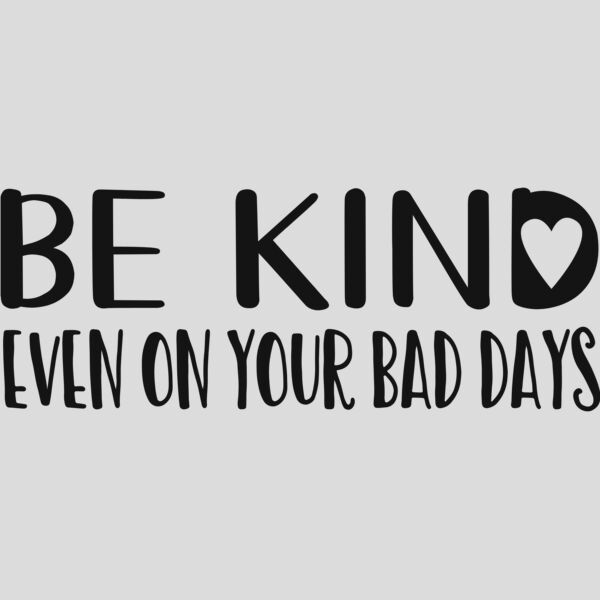 Be kind Even on your bad days Thumbnail