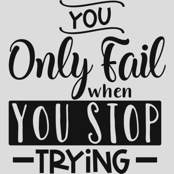 You only fail when you stop trying Thumbnail