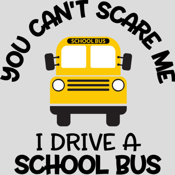 you can t scare me i drive a school bus Thumbnail