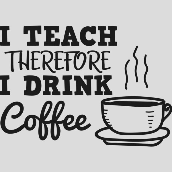 I Teach Therefore I Drink Coffee Thumbnail
